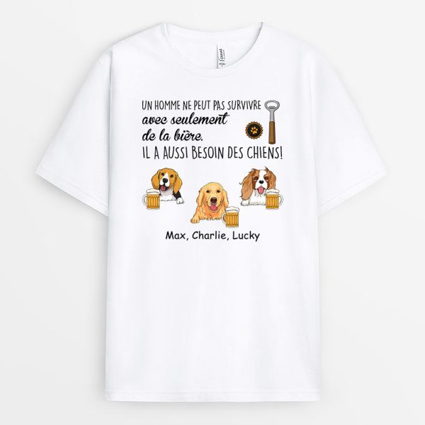 Un Homme Ne Peut Pas Survivre Avec Seulement De La Bi�re Il A Besoin D_un Chien – Cadeau Personnalise  T-shirt pour Amoureux des Animaux