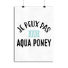 Affiche j_peux pas j_ai aqua poney