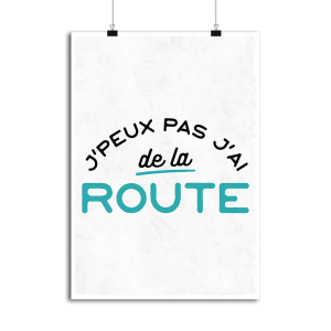 Affiche j_peux pas j_ai de la route Affiche j_peux pas j_ai de la route