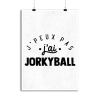 Affiche j_peux pas j_ai jorkyball