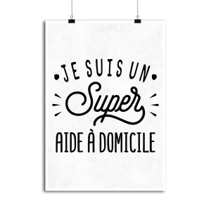 Affiche je suis un super aide a domicile Affiche je suis un super aide a domicile