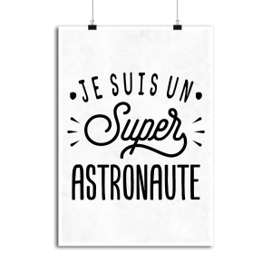Affiche je suis un super astronaute Affiche je suis un super astronaute