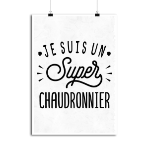 Affiche je suis un super chaudronnier Affiche je suis un super chaudronnier
