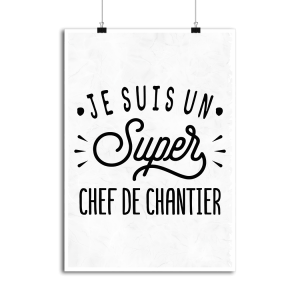 Affiche je suis un super chef de chantier Affiche je suis un super chef de chantier