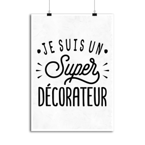 Affiche je suis un super decorateur