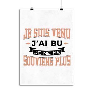 Affiche je suis venu j_ai bu Affiche je suis venu j_ai bu