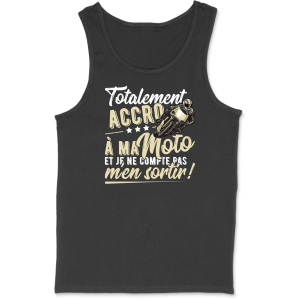 Debardeur homme accro a ma moto Debardeur homme accro a ma moto