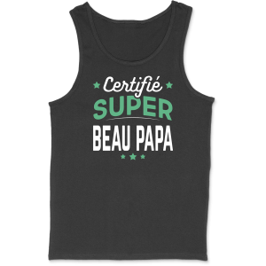 Debardeur homme certifie super beau papa Debardeur homme certifie super beau papa