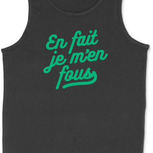 Debardeur homme en fait je m’en fous Debardeur homme en fait je m’en fous