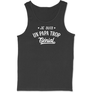 Debardeur homme je suis un papa trop genial Debardeur homme je suis un papa trop genial