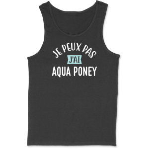 Debardeur homme j’peux pas j’ai aqua poney Debardeur homme j’peux pas j’ai aqua poney