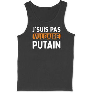 Debardeur homme j’suis pas vulgaire Debardeur homme j’suis pas vulgaire