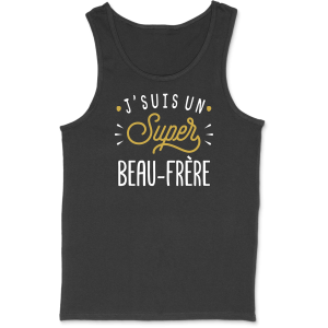 Debardeur homme j’suis un super beau-frere Debardeur homme j’suis un super beau-frere