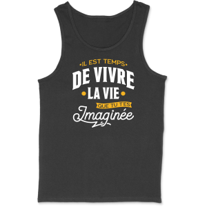 Debardeur homme la vie que tu t’es imaginee Debardeur homme la vie que tu t’es imaginee