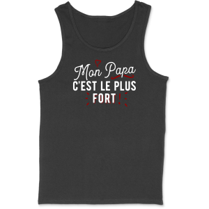 Debardeur homme mon papa le plus fort Debardeur homme mon papa le plus fort
