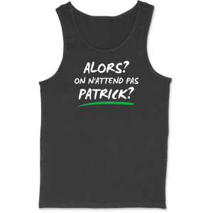 Debardeur homme on n’attend pas Patrick Debardeur homme on n’attend pas Patrick