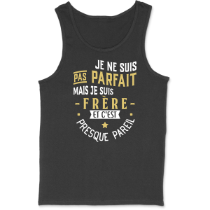 Debardeur homme pas parfait mais frere Debardeur homme pas parfait mais frere