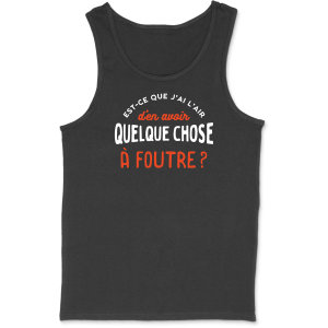 Debardeur homme quelque chose a foutre Debardeur homme quelque chose a foutre