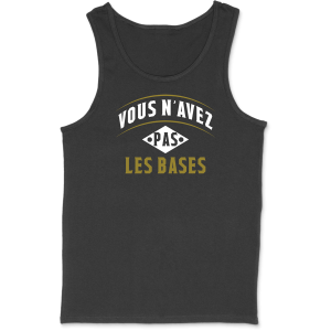 Debardeur homme vous n’avez pas les bases Debardeur homme vous n’avez pas les bases