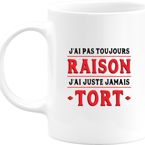 Mug j’ai pas toujours raison Mug j’ai pas toujours raison