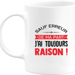 Mug j’ai toujours raison Mug j’ai toujours raison