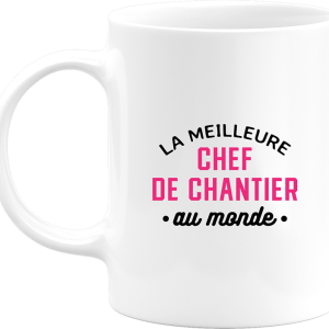Mug la meilleure chef de chantier au monde Mug la meilleure chef de chantier au monde