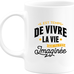 Mug la vie que tu t’es imaginee Mug la vie que tu t’es imaginee