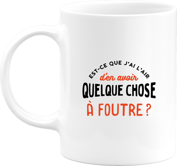 Mug quelque chose a foutre