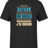 T shirt homme j ai raison je suis acteur