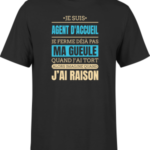 T shirt homme j ai raison je suis agent d acceuil