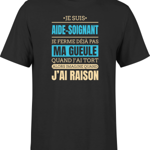 T shirt homme j ai raison je suis aide soignant