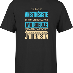 T shirt homme j ai raison je suis anesthesiste