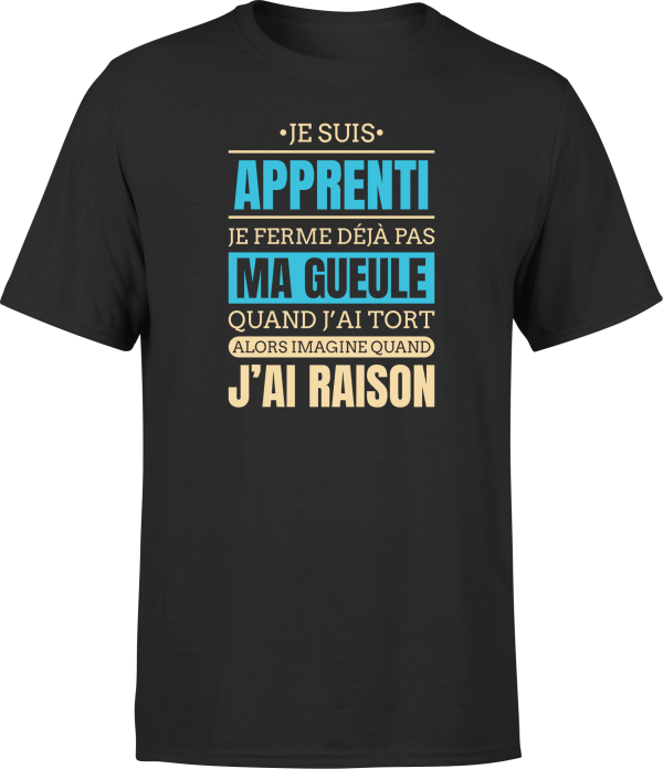 T shirt homme j ai raison je suis apprenti