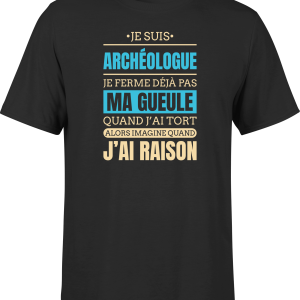 T shirt homme j ai raison je suis archeologue