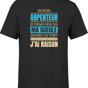 T shirt homme j ai raison je suis arpenteur