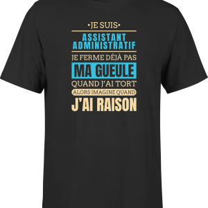 T shirt homme j ai raison je suis assistant administratif