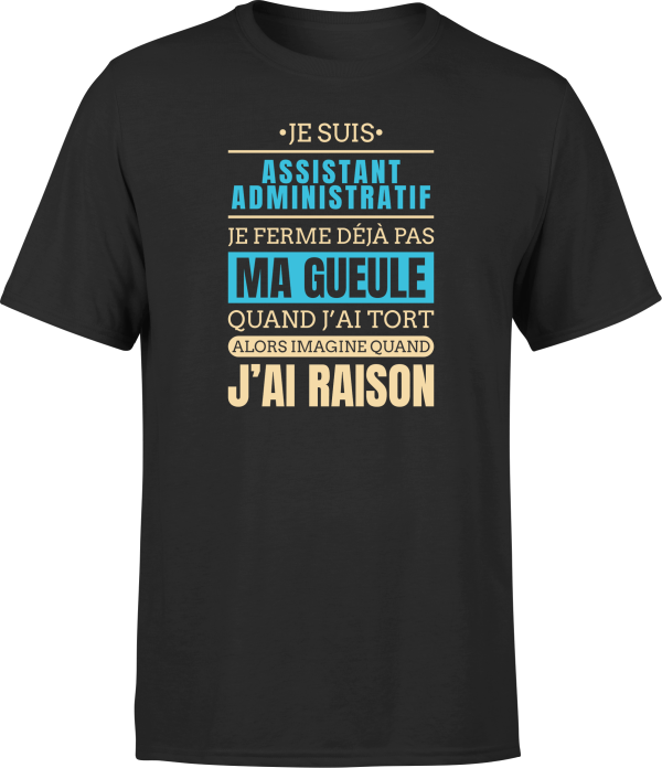 T shirt homme j ai raison je suis assistant administratif