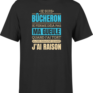 T shirt homme j ai raison je suis bucheron
