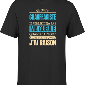 T shirt homme j ai raison je suis chauffagiste