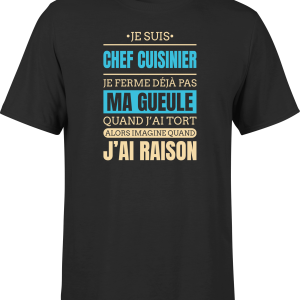 T shirt homme j ai raison je suis chef cuisinier