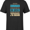 T shirt homme j ai raison je suis chirurgien