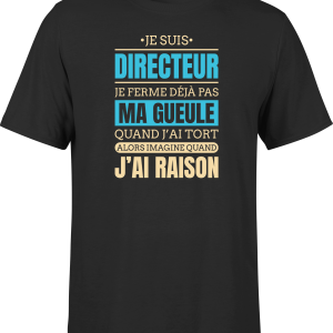 T shirt homme j ai raison je suis directeur