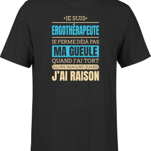 T shirt homme j ai raison je suis ergotherapeute