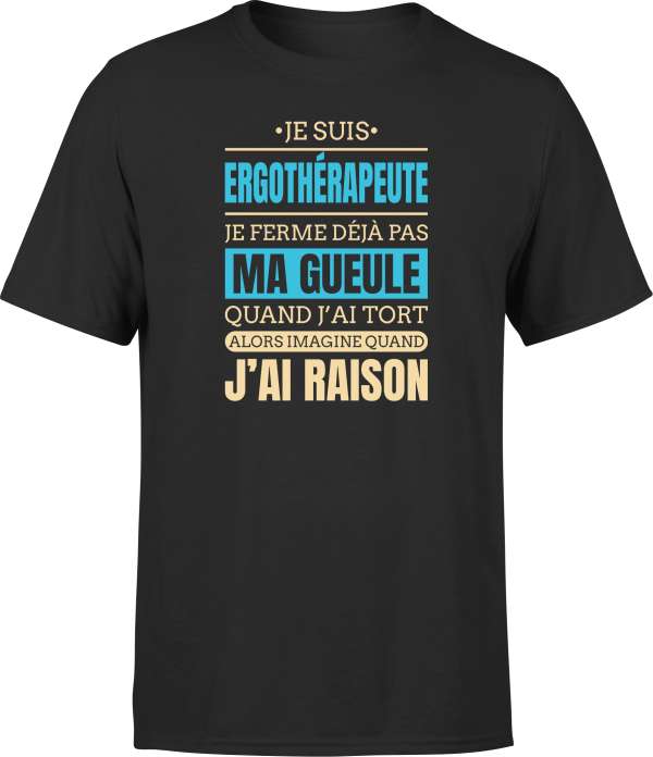 T shirt homme j ai raison je suis ergotherapeute