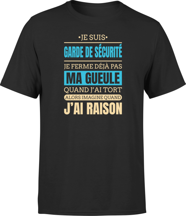 T shirt homme j ai raison je suis garde de securite