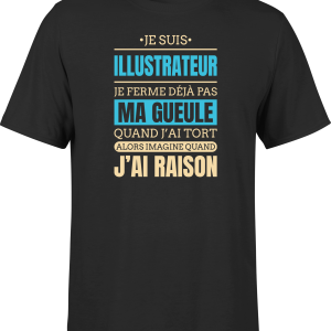 T shirt homme j ai raison je suis illustrateur
