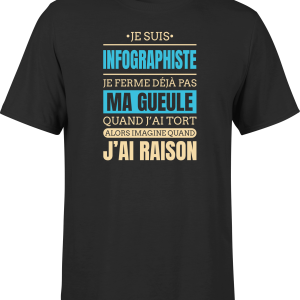T shirt homme j ai raison je suis infographiste