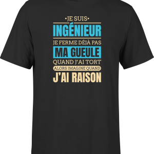 T shirt homme j ai raison je suis ingenieur