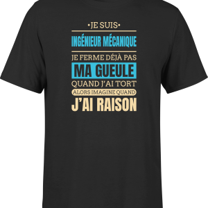 T shirt homme j ai raison je suis ingenieur mecanique