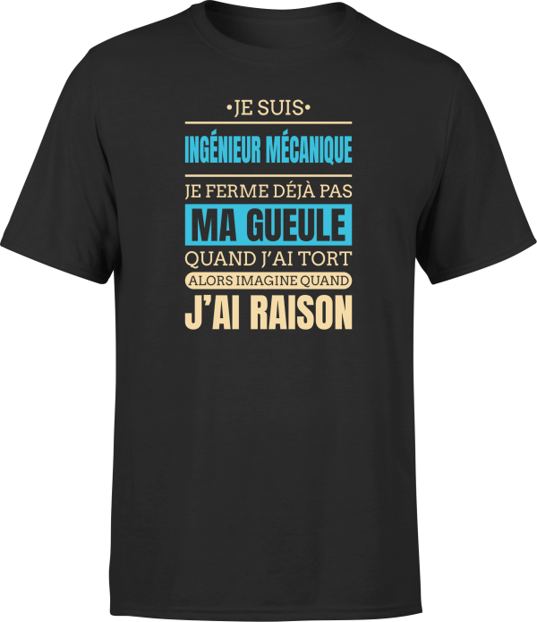 T shirt homme j ai raison je suis ingenieur mecanique